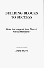 BUILDING BLOCKS TO SUCCESS: Does the Image of Your Church Attract Members? 