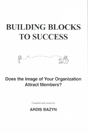 Book: Building Blocks to Success, does the Image of Your Organization Attract Mewmbers?